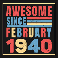 Awesome since February 1940.Vintage Retro Birthday Vector, Birthday gifts for women or men, Vintage birthday shirts for wives or husbands, anniversary T-shirts for sisters or brother