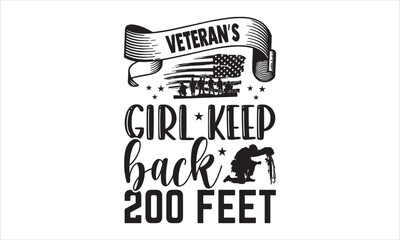 Veteran’s Girl Keep Back 200 Feet - Veteran T shirt Design, Hand lettering illustration for your design, Modern calligraphy, Svg Files for Cricut, Poster, EPS