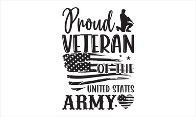 Proud Veteran Of The United States Army - Veteran T shirt Design, Hand lettering illustration for your design, Modern calligraphy, Svg Files for Cricut, Poster, EPS
