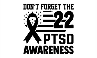 Don’t Forget The 22 Ptsd Awareness - Veteran T shirt Design, Hand drawn lettering and calligraphy, Svg Files for Cricut, Instant Download, Illustration for prints on bags, posters