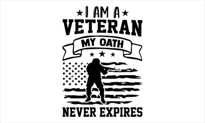 I Am A Veteran My Oath Never Expires - Veteran T shirt Design, Hand drawn lettering and calligraphy, Svg Files for Cricut, Instant Download, Illustration for prints on bags, posters