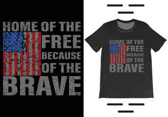 Home Of The Free Because Of The Brave T-Shirt Vector. Independence Day Shirt,  4th July Patriotic Shirt, USA America Gift T-Shirt.