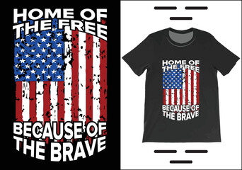 Home Of The Free Because Of The Brave T-Shirt Vector. Independence Day Shirt,  4th July Patriotic Shirt, USA America Gift T-Shirt.