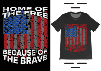 Home Of The Free Because Of The Brave T-Shirt Vector. Independence Day Shirt,  4th July Patriotic Shirt, USA America Gift T-Shirt.