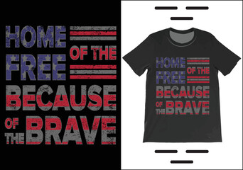 Home Of The Free Because Of The Brave T-Shirt Vector. Independence Day Shirt,  4th July Patriotic Shirt, USA America Gift T-Shirt.