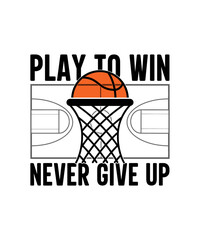 Play to win never give up basketball t-shirt design