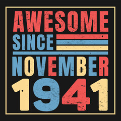 Awesome Since November 1941. Vintage Retro Birthday Vector, Birthday gifts for women or men, Vintage birthday shirts for wives or husbands, anniversary T-shirts for sisters or brother