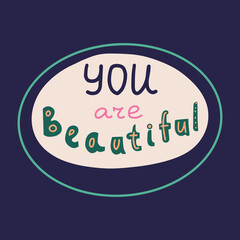 You are beautiful - hand drawn lettering quote. Vector illustration of sticker with inspirational motivational phrase about self love