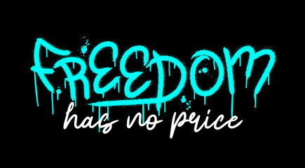 Slogan of freedom has no price with splash effect and drops. Urban street graffiti style. Print for graphic tee, sweatshirt, poster. Vector illustration is on black background
