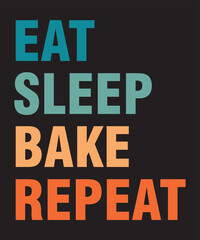 Eat Sleep Bake Repeat is a vector design for printing on various surfaces like t shirt, mug etc. 

