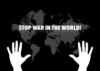 Stop war in the world. Poster or banner for web. Hands, world map, text. Black background. White objects.