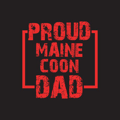 Proud maine coon dad, father's day typography and vector graphic t-shirt design template