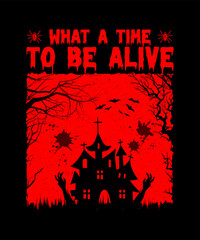 What A Time To Be Alive Halloween T shirt Design