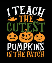 I Teach The Cutest Pumpkins In The Patch Halloween T shirt Design