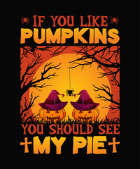 If You Like Pumpkins You Should See my Pie Halloween T shirt Design