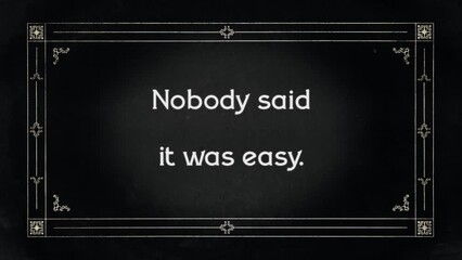 An aged film frame from the silent era (intentional flickering and dust effects, liberty ornament), with the text Nobody said it was easy.
