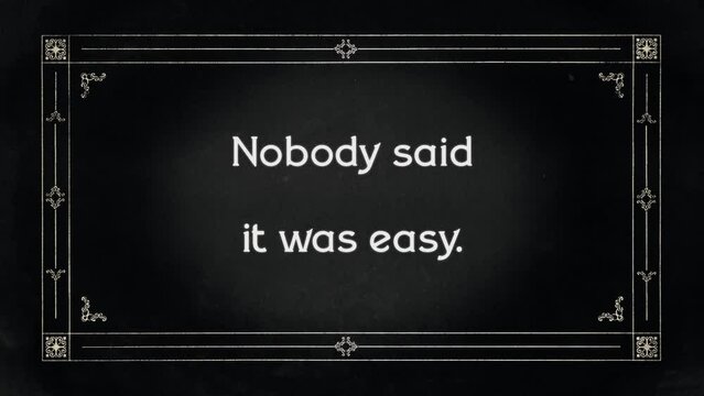 An aged film frame from the silent era (intentional flickering and dust effects, liberty ornament), with the text Nobody said it was easy.
