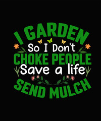 I Garden So I Don't Choke People save a life send mulch Gardening t-shirt