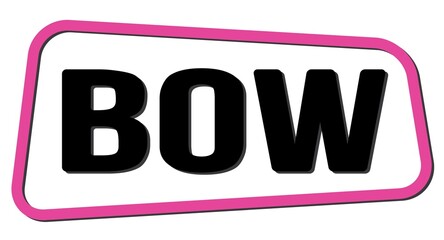 BOW text on pink-black trapeze stamp sign.