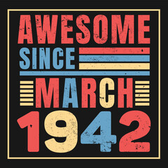 Awesome Since March 1942. Vintage Retro Birthday Vector, Birthday gifts for women or men, Vintage birthday shirts for wives or husbands, anniversary T-shirts for sisters or brother