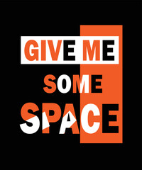 Fototapeta na wymiar Give me some space quotes t shirt 