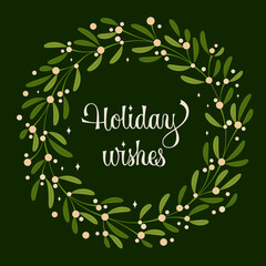 Holiday wishes - elegant Christmas design with modern script lettering and mistletoe wreath.