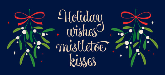 Holiday wishes, mistletoe kisses - vector hand lettering script design for Christmas.