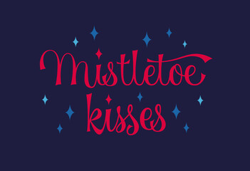 Mistletoe kisses - simple design of modern script lettering and sparkles