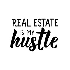 Real Estate is my hustle. Vector illustration. Lettering. Ink illustration. Can be used for prints bags, t-shirts, posters, cards.