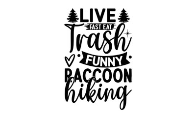 Live-Fast-Eat-Trash-Funny-Raccoon-Hiking -Hiking t shirt design, Hand drawn lettering phrase, Calligraphy graphic design, SVG Files for Cutting Cricut and Silhouette,  Hand written vector sign, EPS