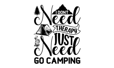 I-Dont-Need-Therapy-Just-Need-Go-Camping -Hiking t shirt design, SVG Files for Cutting, Handmade calligraphy vector illustration, Isolated on white background, Hand written vector sign, EPS
