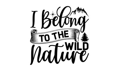i-belong-to-the-wild-nature -Hiking t shirts design, Hand drawn lettering phrase, Hand written vector sign, Calligraphy t shirt design, Isolated on white background, svg Files for Cutting Cricut and S
