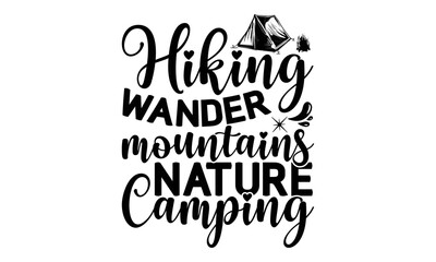 Hiking Wander Mountains Nature Camping -Hiking t shirts design, Hand drawn lettering phrase, Hand written vector sign, Calligraphy t shirt design, Isolated on white background, svg Files for Cutting C