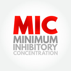 MIC Minimum Inhibitory Concentration - lowest concentration of a chemical, usually a drug, which prevents visible growth of a bacteria, acronym text concept background