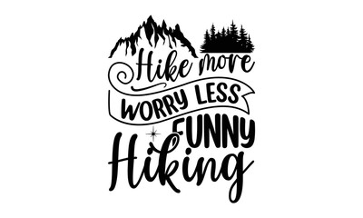 Hike More Worry Less Funny Hiking -Hiking t shirt design, SVG Files for Cutting, Handmade calligraphy vector illustration, Isolated on white background, Hand written vector sign, EPS