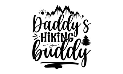 Daddy’s hiking buddy -Hiking t shirt design, SVG Files for Cutting, Handmade calligraphy vector illustration, Hand written vector sign,EPS
