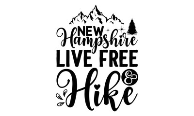 New-Hampshire-Live-Free-And-Hike -Hiking t shirt design, SVG Files for Cutting, Handmade calligraphy vector illustration, Hand written vector sign,EPS
