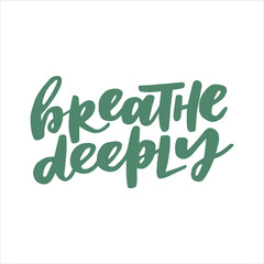 Breathe deeply - handwritten quote. Modern calligraphy illustration for posters, cards, etc.
