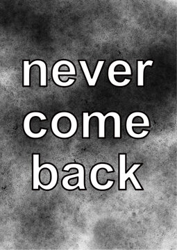 never come back