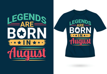 Legends are born in August inspirational trendy motivational typography design for t shirt print