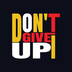 Dont give up inspirational trendy motivational typography design for t shirt print