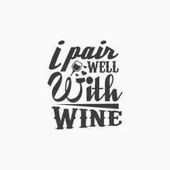 I pair well with wine - Wine typographic slogan design vector.