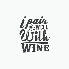 I pair well with wine - Wine typographic slogan design vector.