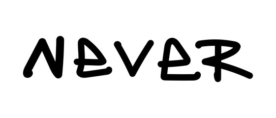Isolated graffiti tag Never. Handwritten phrase for design t-shirt, postcard, prints, stickers or social media. Vector illustration.