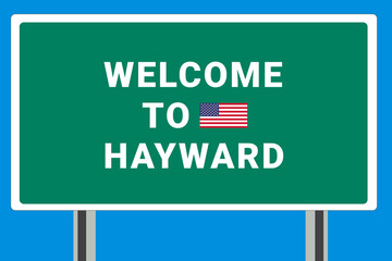 City of Hayward. Welcome to Hayward. Greetings upon entering American city. Illustration from Hayward logo. Green road sign with USA flag. Tourism sign for motorists