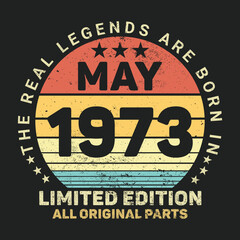 The Real Legends Are Born In May 1973, Birthday gifts for women or men, Vintage birthday shirts for wives or husbands, anniversary T-shirts for sisters or brother