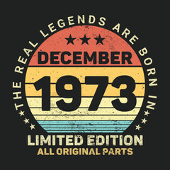 The Real Legends Are Born In December 1973, Birthday gifts for women or men, Vintage birthday shirts for wives or husbands, anniversary T-shirts for sisters or brother