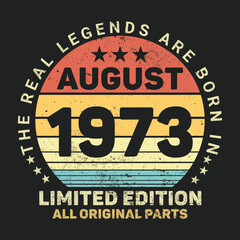 Obraz premium The Real Legends Are Born In August 1973, Birthday gifts for women or men, Vintage birthday shirts for wives or husbands, anniversary T-shirts for sisters or brother