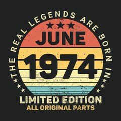 The Real Legends Are Born In June 1974, Birthday gifts for women or men, Vintage birthday shirts for wives or husbands, anniversary T-shirts for sisters or brother