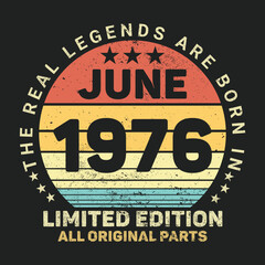 Fototapeta premium The Real Legends Are Born In June 1976, Birthday gifts for women or men, Vintage birthday shirts for wives or husbands, anniversary T-shirts for sisters or brother